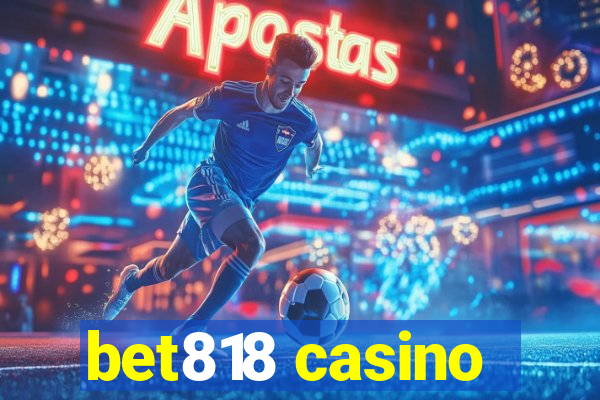 bet818 casino